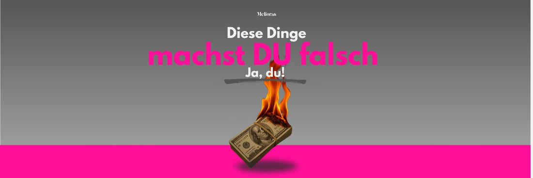 Text: Diese Dinge, machst du falsch. Visuell ist ein brennendes Geldbündel zu sehen.
