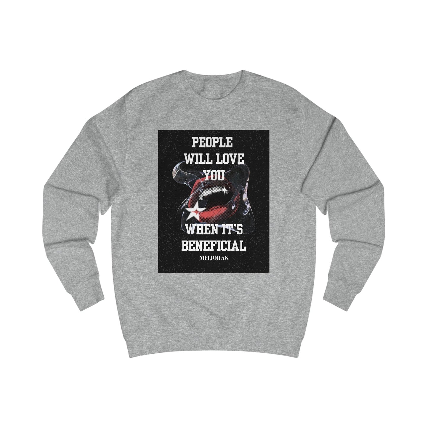 Unisex Sweatshirt aus Baumwolle - "People Will Love You When It's Beneficial"