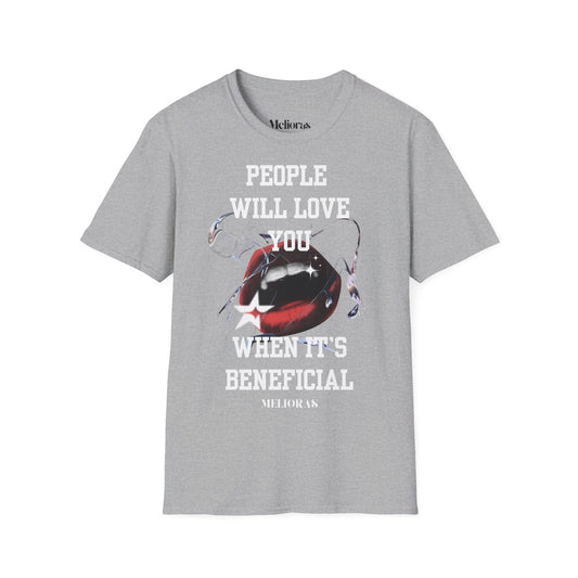 People Will Love You – when it's Beneficial. Statement T-Shirt - Melioras